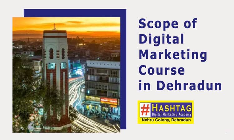 scope of digital marketing course in dehradun